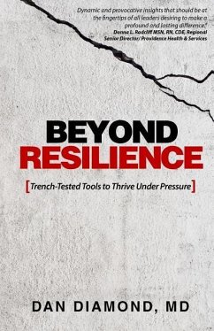 Beyond Resilience: Trench-Tested Tools to Thrive Under Pressure - Diamond MD, Dan