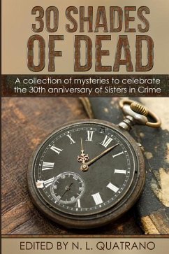 30 Shades of Dead: A collection of mysteries to celebrate the 30th anniversary of Sisters in Crime - Walling, Karen Bostrom; Clemetson, Christine; Kulikowski, Christine W.