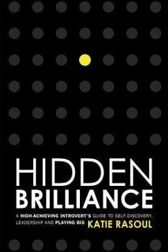 Hidden Brilliance: A High-Achieving Introvert's Guide to Self-Discovery, Leadership and Playing Big - Rasoul, Katie