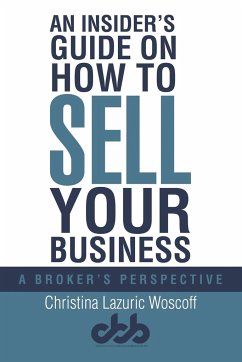 An Insider's Guide on How to Sell Your Business - Woscoff, Christina Lazuric