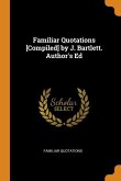 Familiar Quotations [Compiled] by J. Bartlett. Author's Ed