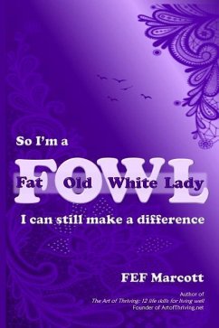 So I'm a Fat Old White Lady: I Can Still Make a Difference - Marcott, F. Ef