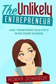 The Unlikely Entrepreneur: How I transformed $100 into a seven figure business