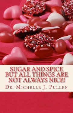 Sugar And Spice But All Things Are Not Always Nice - Pullen, Michelle J.