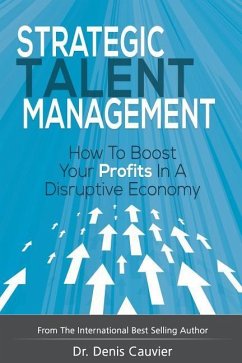 Strategic Talent Management: How to boost your profits in a disruptive economy - Cauvier, Denis