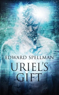 Uriel's Gift: A personal journey through instinct, intuition, research and revelation. - Spellman, Edward John