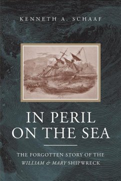In Peril on the Sea: The Forgotten Story of the William & Mary Shipwreck - Schaaf, Kenneth a.