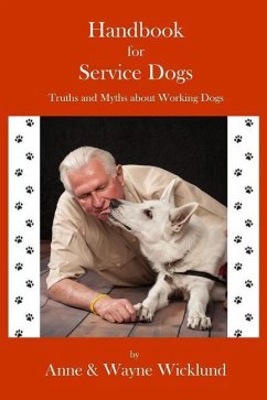 Handbook for Service Dogs: Truths and Myths about Working Dogs - Wicklund, Wayne; Wicklund, Anne