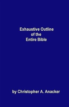 Exhaustive Outline of the Entire Bible: - handbook size - - Anacker, Christopher A.