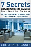 7 Secrets Commercial Cleaning Companies Don't Want You To Know: Office Cleaning Is More Than Dusting and Vacuuming