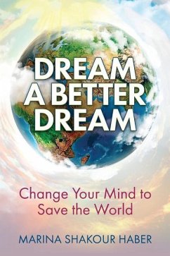 Dream A Better Dream: Change Your Mind To Save The World - Shakour Haber, Marina