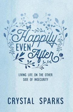 Happily Even After: Living life on the other side of insecurity - Sparks, Crystal