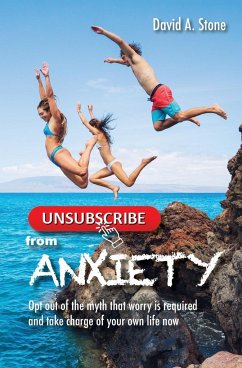 Unsubscribe from Anxiety - Stone, David A.