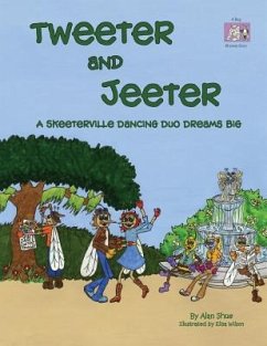 Tweeter and Jeeter: A Skeeterville Dancing Duo Dreams Big - Shue, Alan