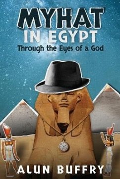 MyHat in Egypt: Through the Eyes of a God - Buffry Bsc, Alun