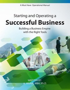 Starting and Operating a Successful Business: A Must Have Operational Manual: Building A Buisness Empire with the Right Tools - A. Yavari, Mba