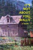 It's Not About You, Wally: the traveling memoir of a solitary white man