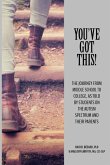 You've Got This!: The Journey from Middle School to College, as told by Students on the Autism Spectrum and Their Parents