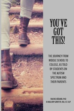 You've Got This!: The Journey from Middle School to College, as told by Students on the Autism Spectrum and Their Parents - Griffith Ma, CC Mallory; Bedard, Rachel