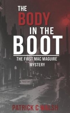 The Body in the Boot: The first Mac Maguire mystery - Walsh, Patrick C.