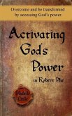 Activating God's Power in Robert Phe: Overcome and be transformed by accessing God's power