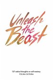 Unleash The Beast: 127 Thoughts on Self Mastery