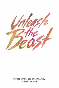 Unleash The Beast: 127 Thoughts on Self Mastery - Outkina, Polina