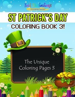 St Patrick's Day Coloring Book 3! The Unique Coloring Pages 3 - Illustrations, Bold