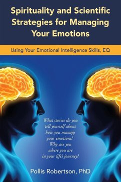 Spirituality and Scientific Strategies for Managing Your Emotions: Using Your Emotional Intelligence Skills, Eq