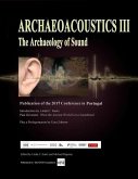 Archaeoacoustics III - More on the Archaeology of Sound: Publication of Papers from the Third International Multi-Disciplinary Conference