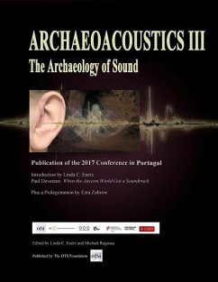 Archaeoacoustics III - More on the Archaeology of Sound: Publication of Papers from the Third International Multi-Disciplinary Conference - Eneix, Linda C.