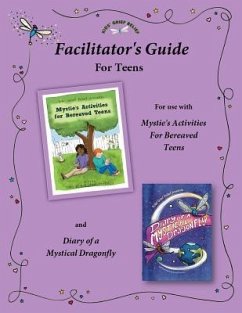 Facilitator's Guide for use with Mystie's Activities for Bereaved Teens - Kids' Grief Relief