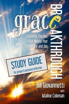 Grace Breakthrough Study Guide: Exploding the Lies that Wound Your Confidence and Joy - Coleman, Adaline; Giovannetti, Bill