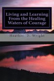 Living and Learning From the Healing Waters of Courage