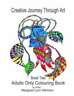 Creative Journey Through Art; Book Two - Adults Only Colouring Book: Adults Only Colouring Book - Atkinson, Margaret Lynn