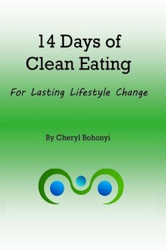 14 Days of Clean Eating: for healthy lifestyle change - Bohonyi, Cheryl
