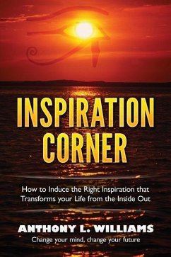 Inspiration Corner: How to Induce the Right Inspiration that Transforms your Life from the Inside Out - Williams, Anthony L.