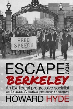 Escape From Berkeley: An EX-liberal progressive socialist embraces America (and doesn't apologize). - Hyde, Howard A.