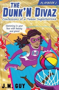 Confessions of a Tween Superheroine: The Dunk'N Divaz Series (PlayBook 1) - Guy, J. M.