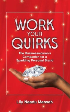 Work your Quirks: The Businesswoman's Companion for a Sparkling Personal Brand - Mensah, Lily Naadu