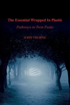 The Essential Wrapped In Plastic: Pathways to Twin Peaks - Thorne, John