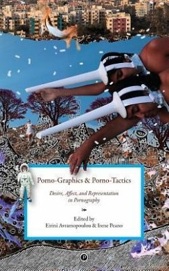 Porno-Graphics and Porno-Tactics: Desire, Affect and Representation in Pornography - Peano, Irene; Avramopoulou, Eirini