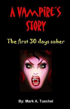 A Vampire's Story. The first 30 days sober. - Tuschel, Mark A.