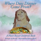 Where Does Dinner Come From?: A Plant Based Children's Book