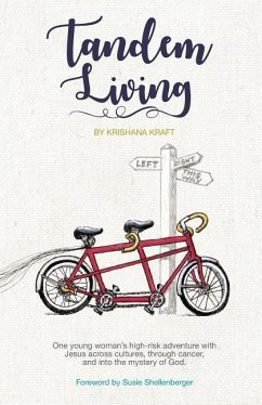 Tandem Living: One young woman's high-risk adventure with Jesus across cultures, through cancer, and into the mystery of God. - Kraft, Krishana
