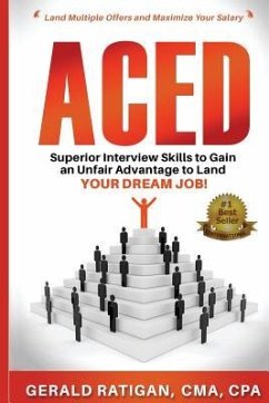 Aced: Superior Interview Skills to Gain an Unfair Advantage to Land Your DREAM JOB! - Ratigan, Gerald T.