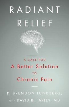Radiant Relief: A Case for a Better Solution to Chronic Pain - Farley MD, David B.; Lundberg, P. Brendon