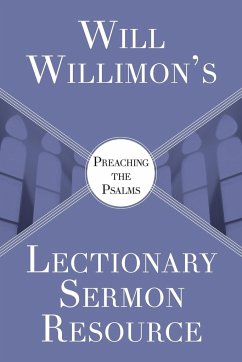 Will Willimon's Lectionary Sermon Resource: Preaching the Psalms - Willimon, William H