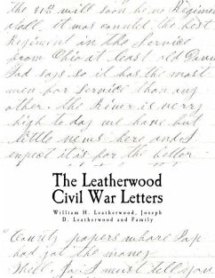 The Civil War Letters: of William H. Leatherwood, Joseph D. Leatherwood and Family - Leatherwood Junior, Joseph Dalton