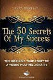 The 50 Secrets Of My Success: The inspiring true story of a young multimillionnaire